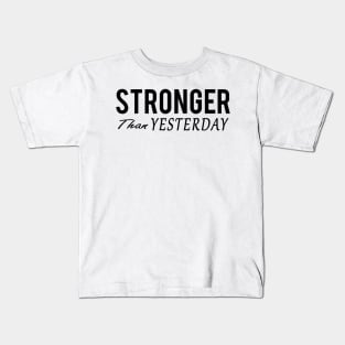 Stronger Than Yesterday Kids T-Shirt